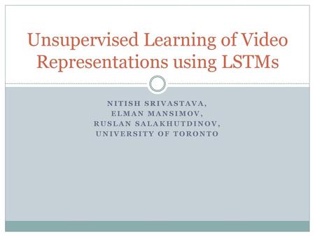 Unsupervised Learning of Video Representations using LSTMs