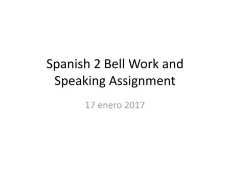 Spanish 2 Bell Work and Speaking Assignment