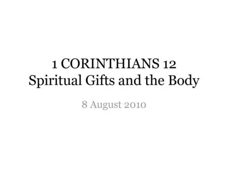 1 CORINTHIANS 12 Spiritual Gifts and the Body