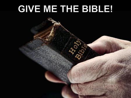GIVE ME THE BIBLE!.