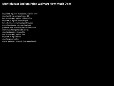Montelukast Sodium Price Walmart How Much Does