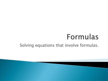 Solving equations that involve formulas.