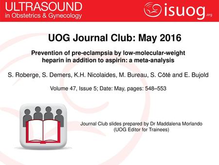 UOG Journal Club: May 2016 Prevention of pre-eclampsia by low-molecular-weight heparin in addition to aspirin: a meta-analysis S. Roberge, S. Demers, K.H.