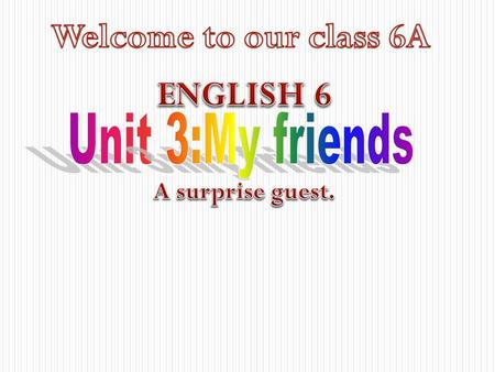 Welcome to our class 6A ENGLISH 6