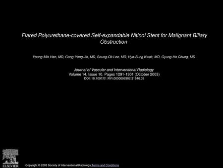 Flared Polyurethane-covered Self-expandable Nitinol Stent for Malignant Biliary Obstruction  Young-Min Han, MD, Gong-Yong Jin, MD, Seung-Ok Lee, MD, Hyo-Sung.