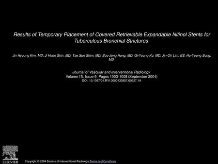 Results of Temporary Placement of Covered Retrievable Expandable Nitinol Stents for Tuberculous Bronchial Strictures  Jin Hyoung Kim, MD, Ji Hoon Shin,