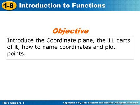 Objective Introduce the Coordinate plane, the 11 parts of it, how to name coordinates and plot points.