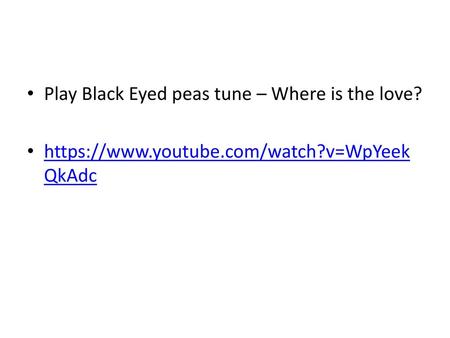 Play Black Eyed peas tune – Where is the love?