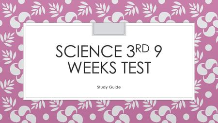 Science 3rd 9 weeks test Study Guide.