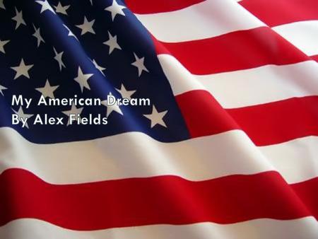 My American Dream By Alex Fields
