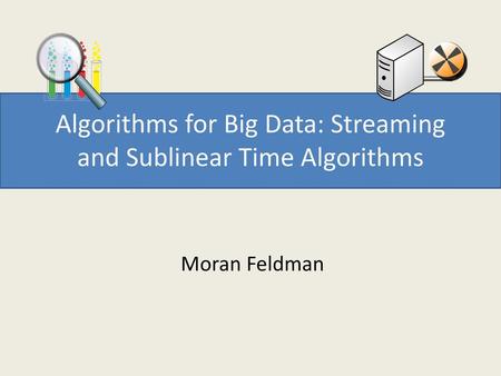 Algorithms for Big Data: Streaming and Sublinear Time Algorithms