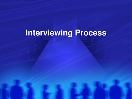 Interviewing Process.