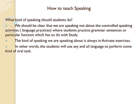 How to teach Speaking What kind of speaking should students do?