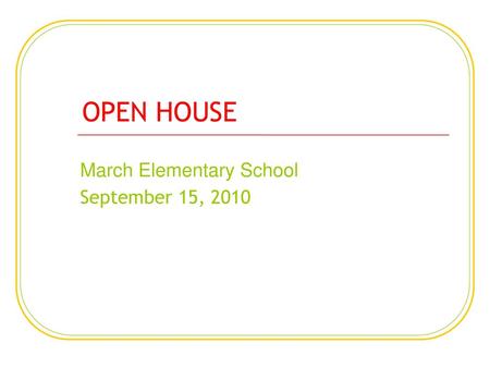 OPEN HOUSE March Elementary School September 15, 2010.