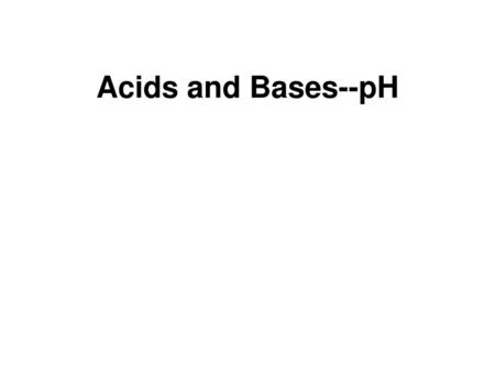 Acids and Bases--pH.