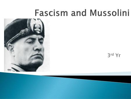 Fascism and Mussolini 3rd Yr.