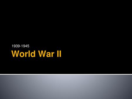 1939-1945 World War II.