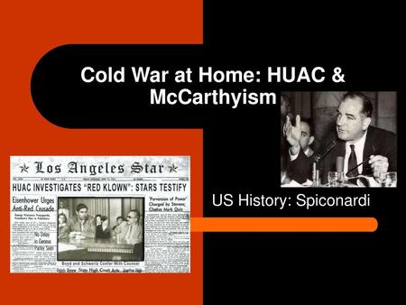 Cold War at Home: HUAC & McCarthyism