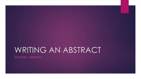 WRITING AN ABSTRACT FEASST@8 – session 2.