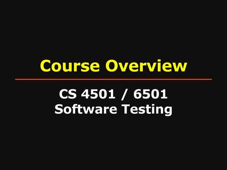 Course Overview CS 4501 / 6501 Software Testing