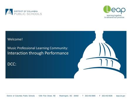 Welcome! Music Professional Learning Community: Interaction through Performance DCC: Slide 1.