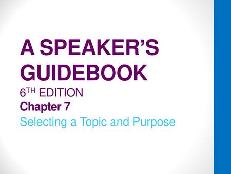 A SPEAKER’S GUIDEBOOK 6TH EDITION Chapter 7