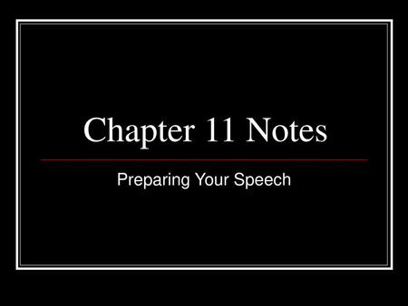 Chapter 11 Notes Preparing Your Speech.
