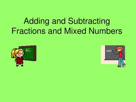 Adding and Subtracting Fractions and Mixed Numbers