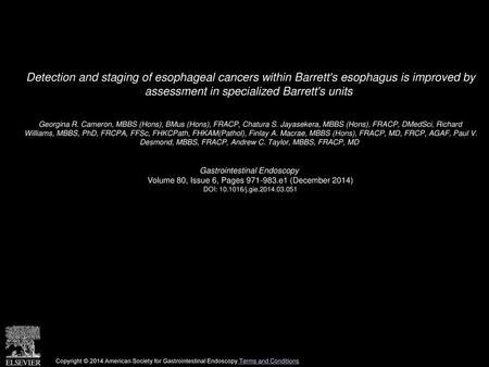 Detection and staging of esophageal cancers within Barrett's esophagus is improved by assessment in specialized Barrett's units  Georgina R. Cameron,