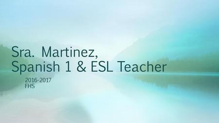Sra. Martinez, Spanish 1 & ESL Teacher