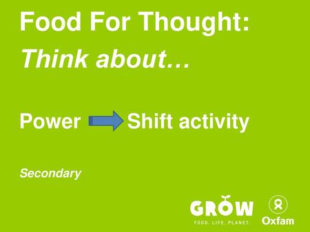 Food For Thought: Think about… Power Shift activity Secondary.