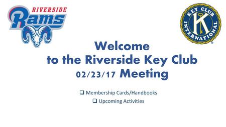 Welcome to the Riverside Key Club 02/23/17 Meeting
