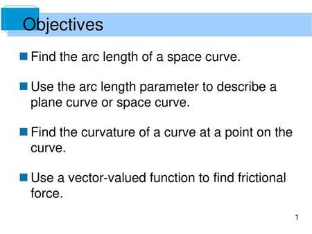 Objectives Find the arc length of a space curve.