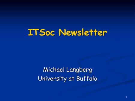 ITSoc Newsletter Michael Langberg University at Buffalo.