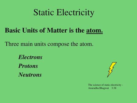 Static Electricity Basic Units of Matter is the atom.
