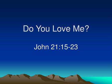 Do You Love Me? John 21:15-23.