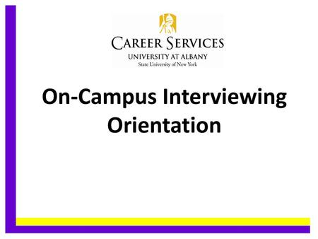 On-Campus Interviewing Orientation