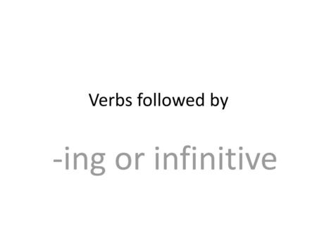 Verbs followed by -ing or infinitive.