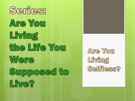 Are You Living Selfless?