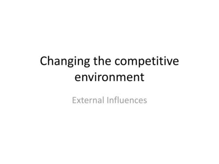 Changing the competitive environment