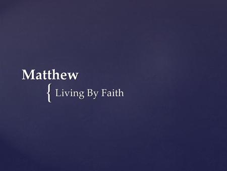 Matthew Living By Faith.