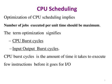 CPU Scheduling Optimization of CPU scheduling implies