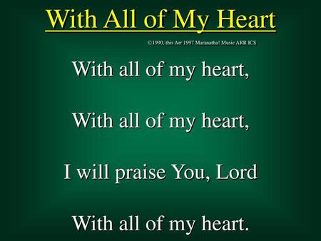 With All of My Heart With all of my heart, I will praise You, Lord