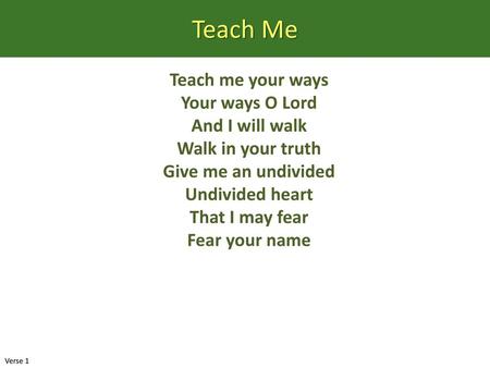 Teach Me Teach me your ways Your ways O Lord And I will walk