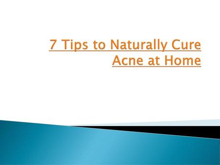 7 Tips to Naturally Cure Acne at Home