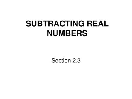 SUBTRACTING REAL NUMBERS