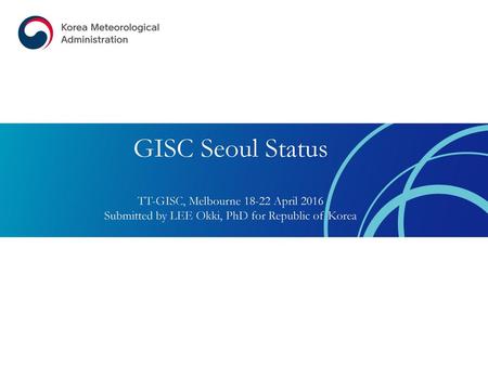 GISC Seoul Status TT-GISC, Melbourne April 2016