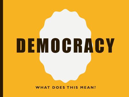 DEMOCRACY What does this mean?.