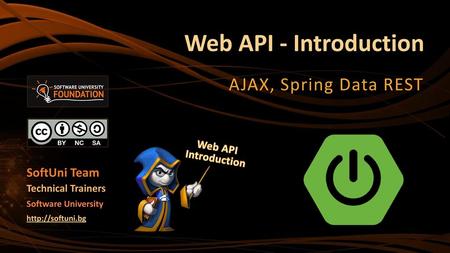 Web API - Introduction AJAX, Spring Data REST SoftUni Team Web API