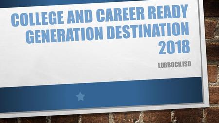College and Career ready generation Destination 2018